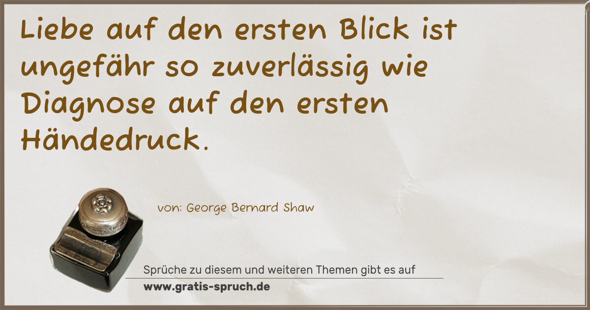 Spruchbild: Liebe auf den ersten Blick ist ungefähr so zuverlässig wie Diagnose auf den ersten Hände …