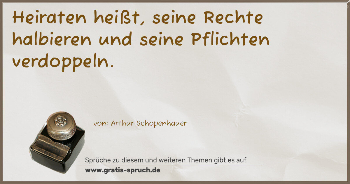Spruchbild: Heiraten heißt, seine Rechte halbieren und seine Pflichten verdoppeln.