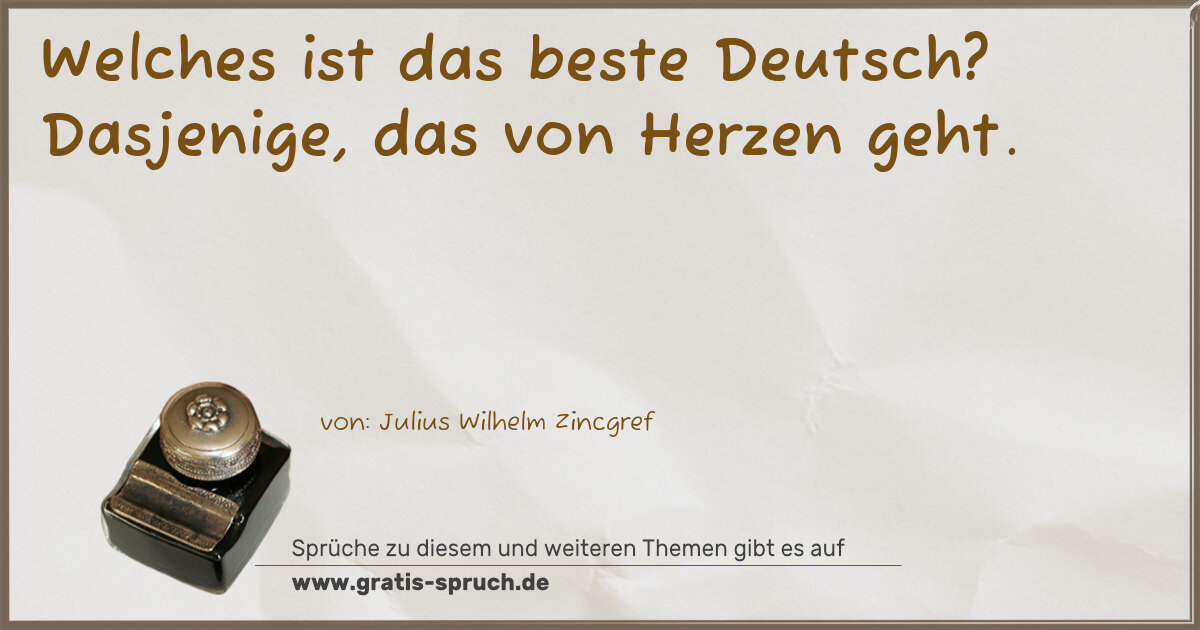Spruchbild: Welches ist das beste Deutsch? Dasjenige, das von Herzen geht.