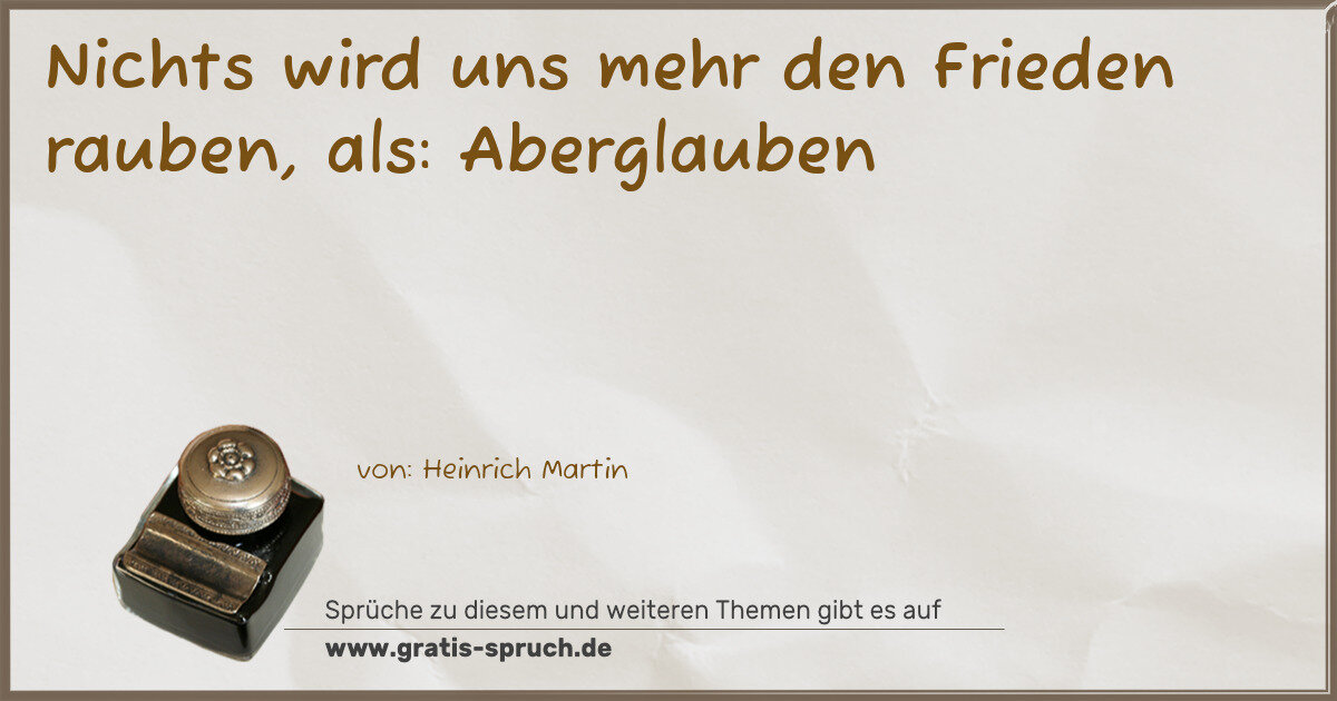 Spruchbild: Nichts wird uns mehr den Frieden rauben, als: Aberglauben
