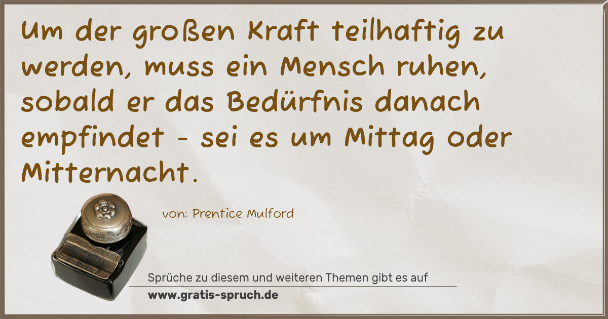 Spruchbild: Um der großen Kraft teilhaftig zu werden, muss ein Mensch ruhen, sobald er das Bedürfni …
