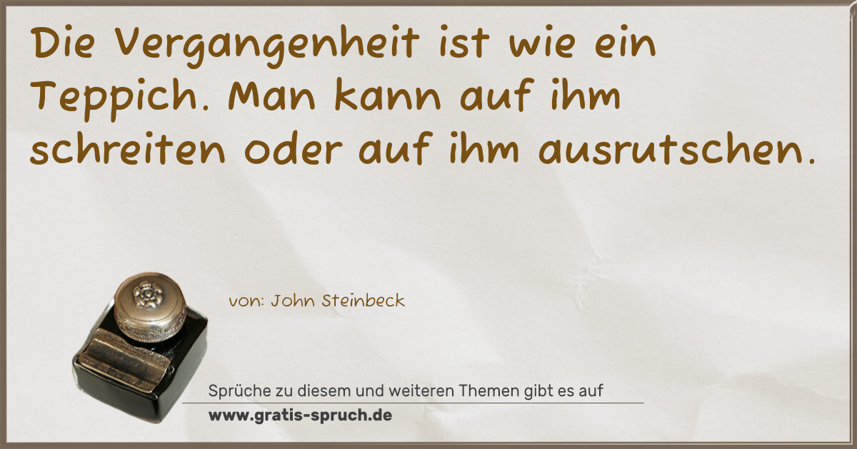 Spruchbild: Die Vergangenheit ist wie ein Teppich. Man kann auf ihm schreiten oder auf ihm ausrutsche …
