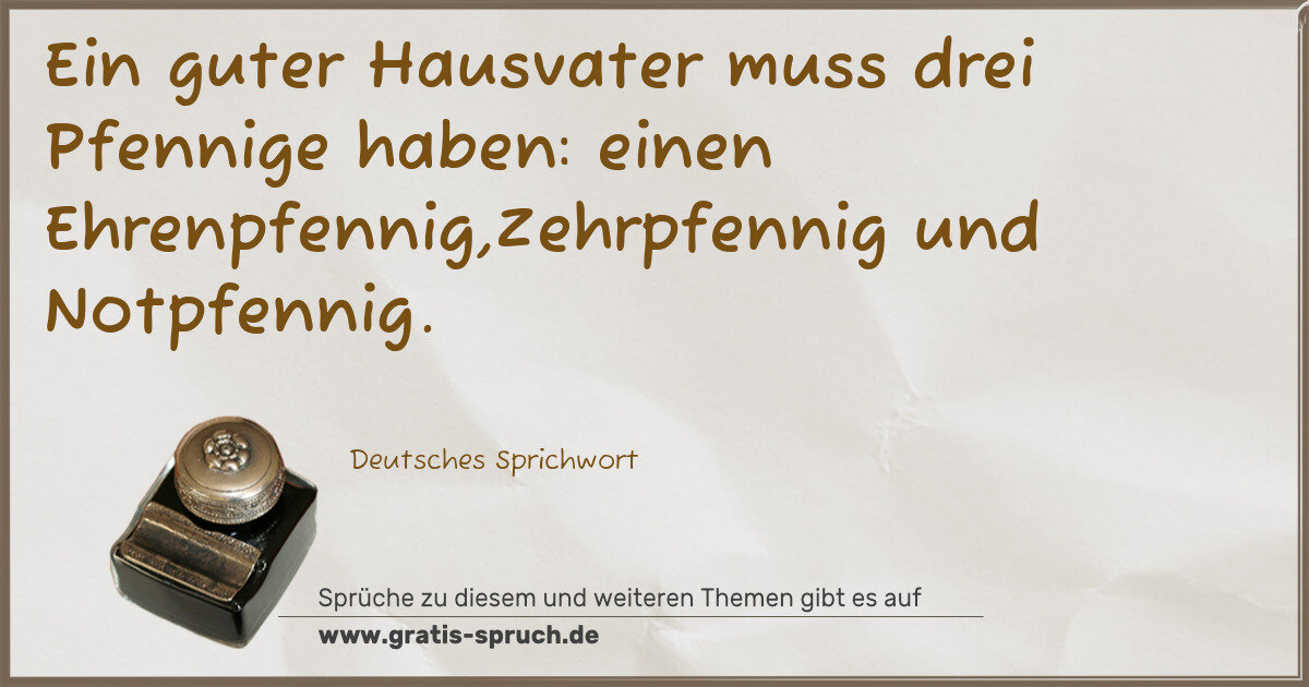 Spruchbild: Ein guter Hausvater muss drei Pfennige haben: einen Ehrenpfennig,Zehrpfennig und Notpfenni …