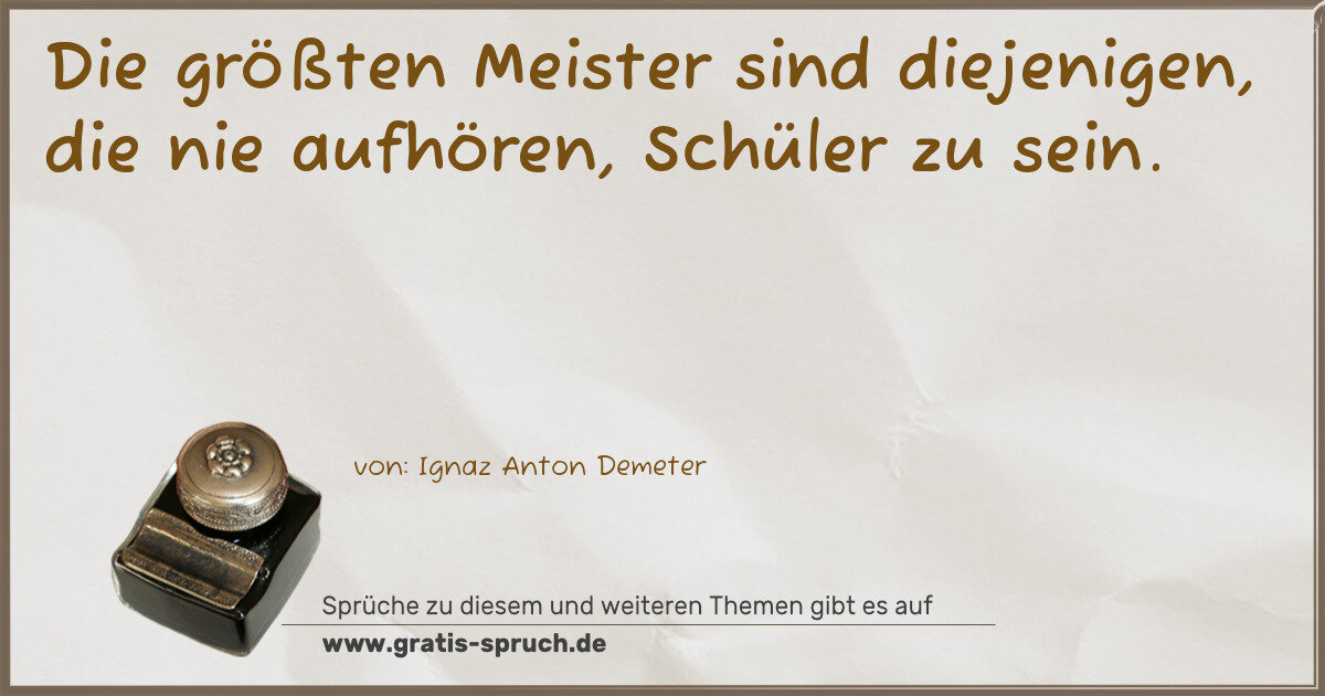 Spruchbild: Die größten Meister sind diejenigen, die nie aufhören, Schüler zu sein.