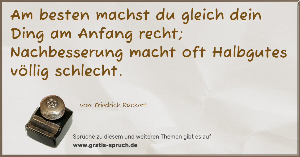 Spruchbild: Am besten machst du gleich dein Ding am Anfang recht; Nachbesserung macht oft Halbgutes vö …