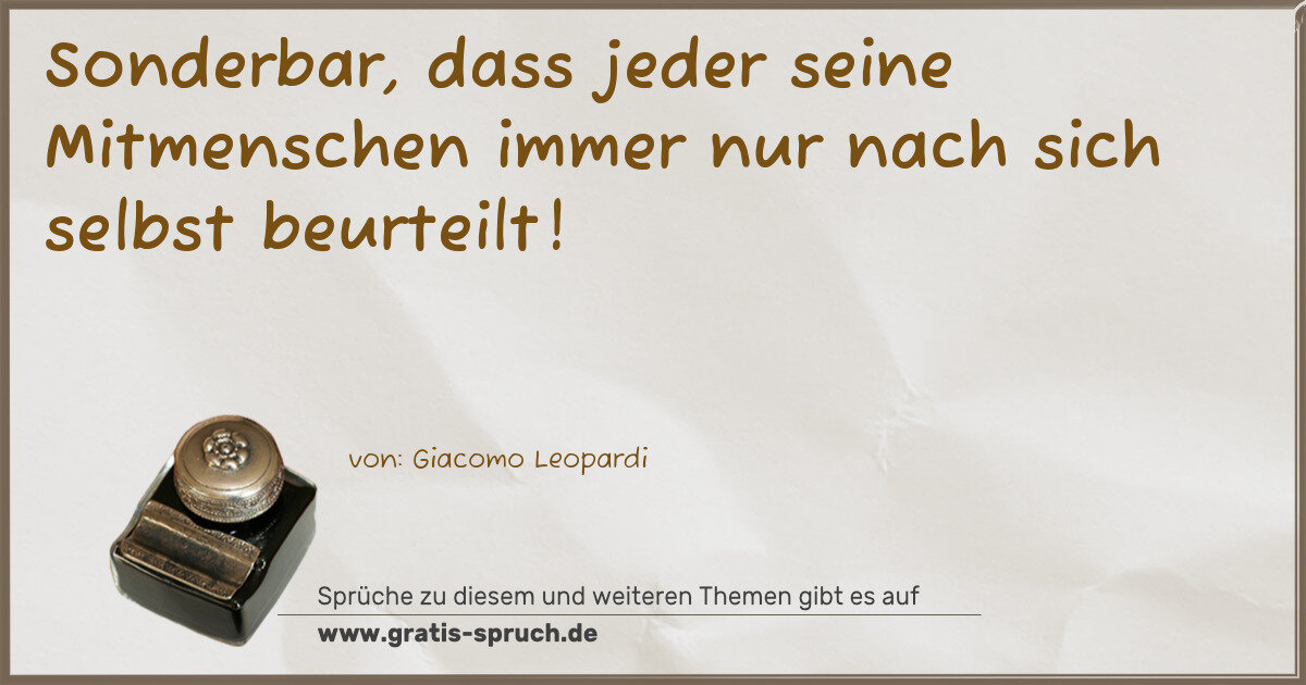 Spruchbild: Sonderbar, dass jeder seine Mitmenschen immer nur nach sich selbst beurteilt!