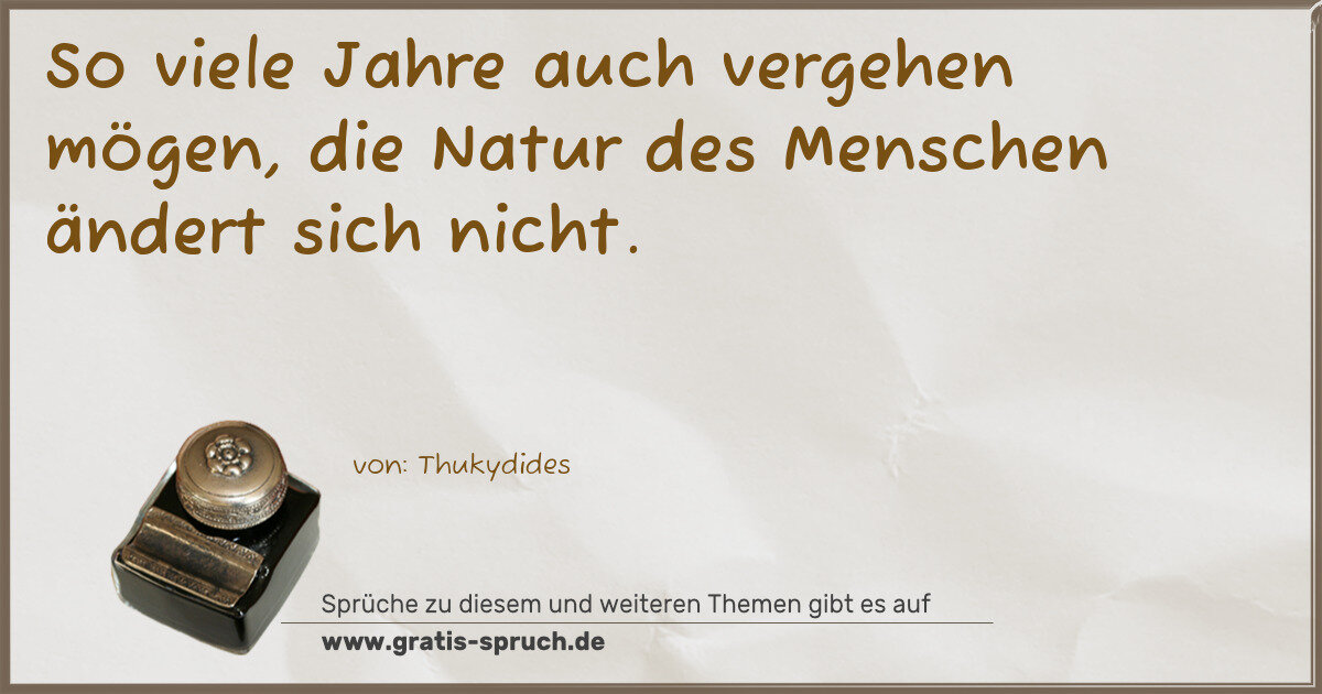 Spruchbild: So viele Jahre auch vergehen mögen, die Natur des Menschen ändert sich nicht.