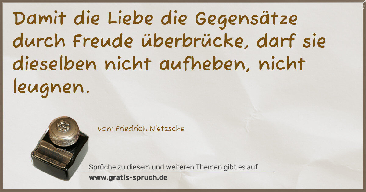 Spruchbild: Damit die Liebe die Gegensätze durch Freude überbrücke, darf sie dieselben nicht aufheben, …