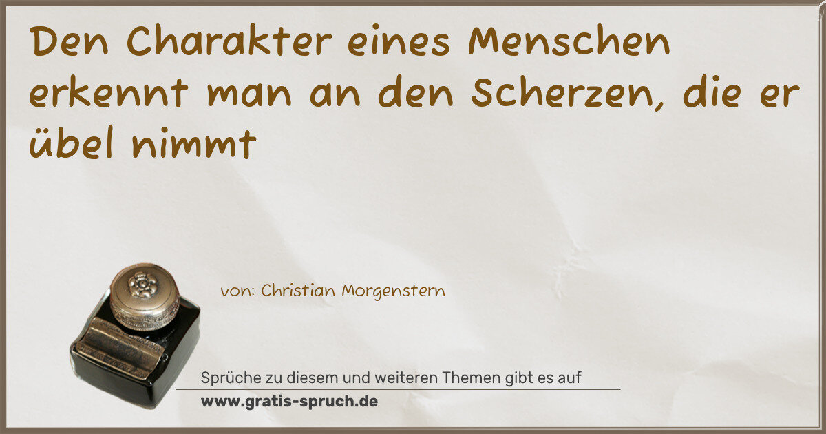 Spruchbild: Den Charakter eines Menschen erkennt man an den Scherzen, die er übel nimmt