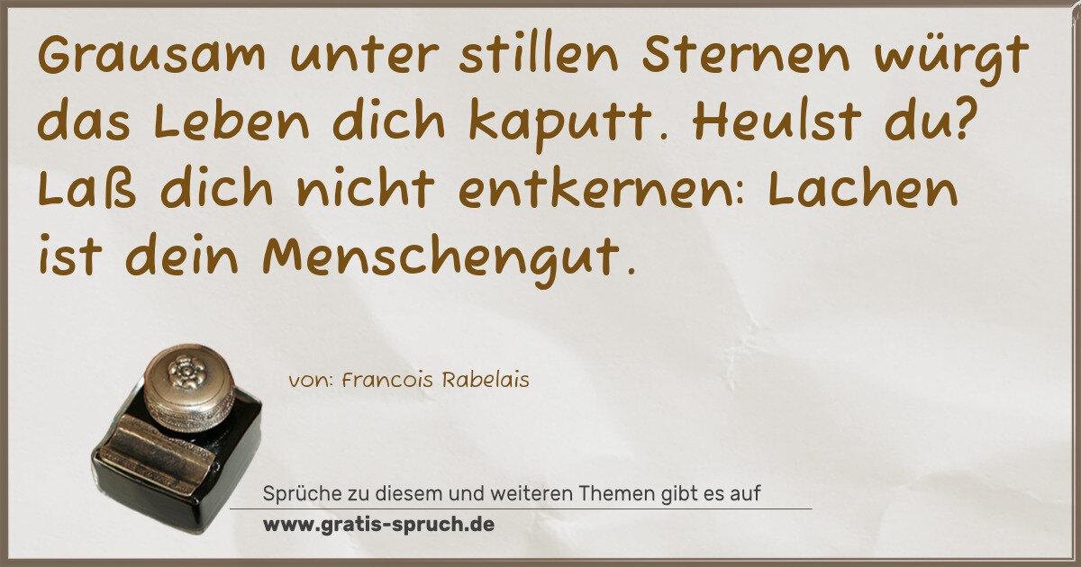Spruchbild: Grausam unter stillen Sternen würgt das Leben dich kaputt. Heulst du? Laß dich nicht entke …