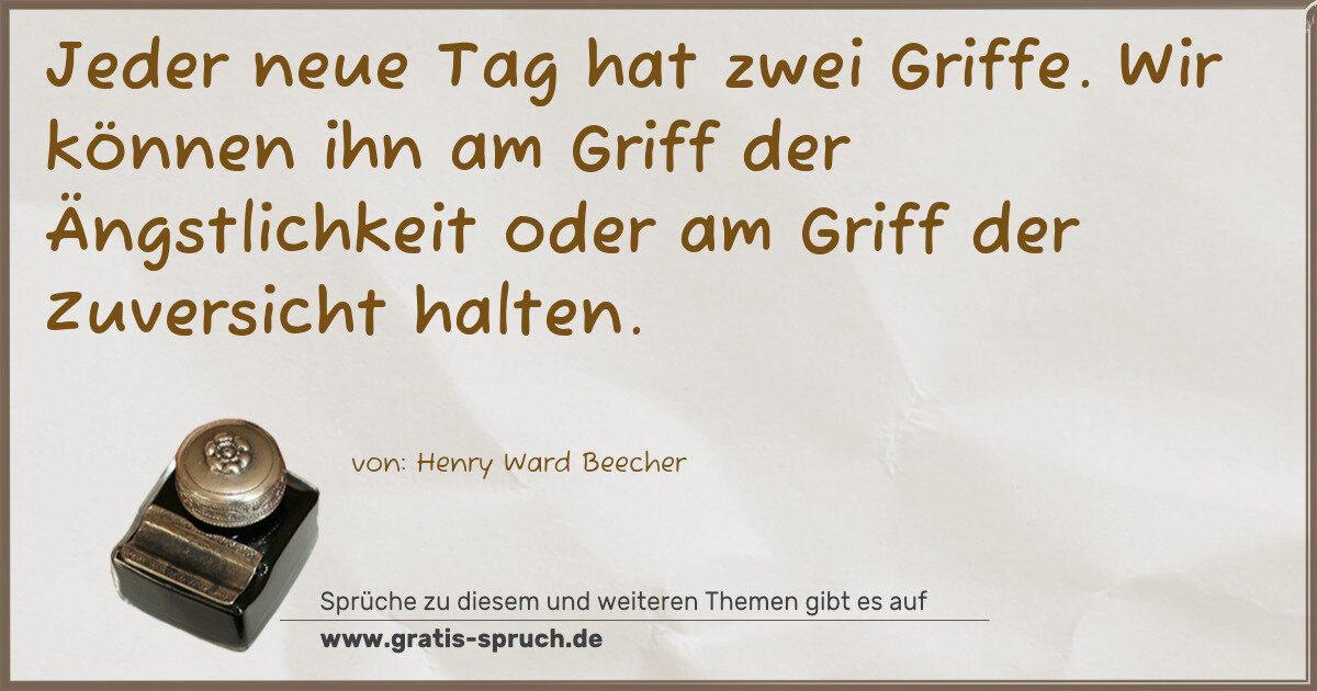 Spruchbild: Jeder neue Tag hat zwei Griffe. Wir können ihn am Griff der Ängstlichkeit oder am Griff de …