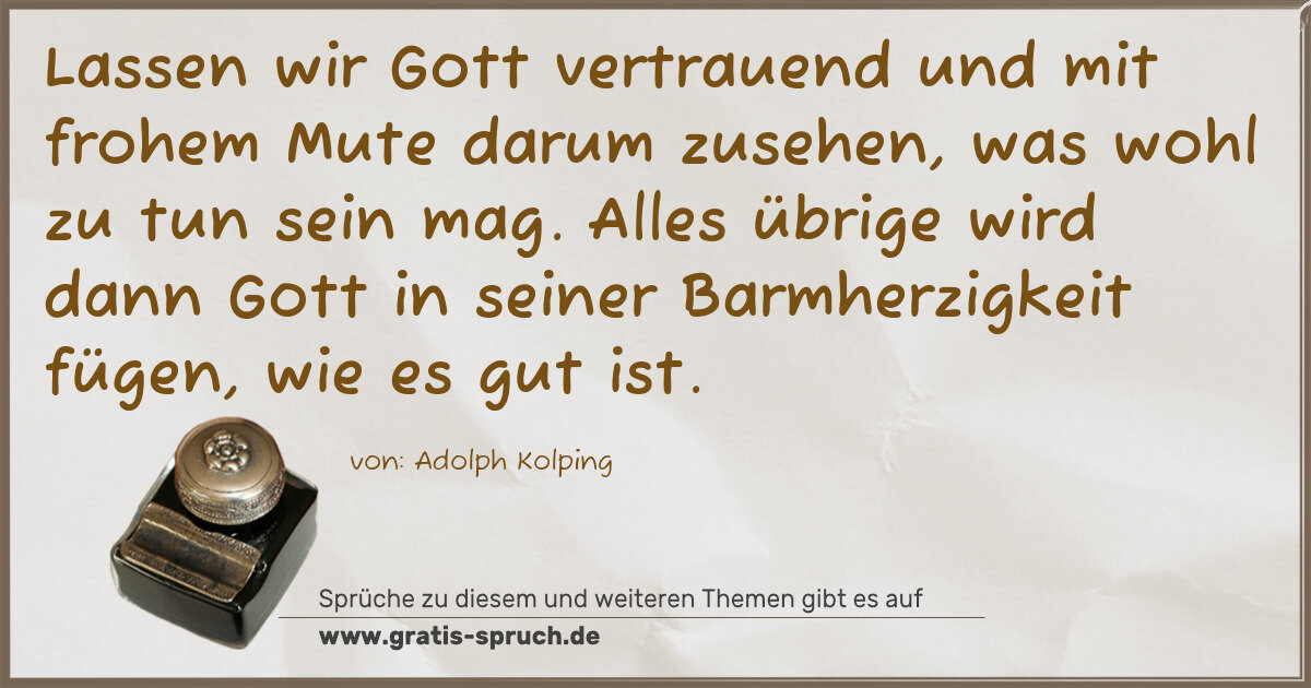 Spruchbild: Lassen wir Gott vertrauend und mit frohem Mute darum zusehen, was wohl zu tun sein mag. Al …