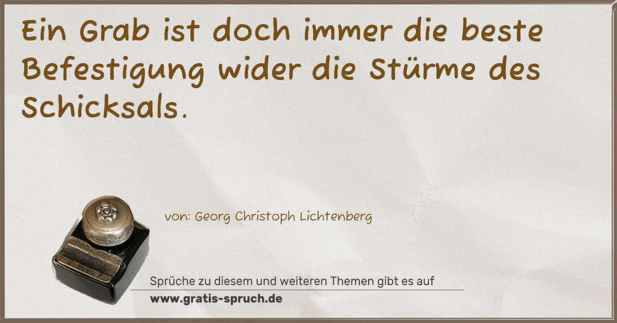 Spruchbild: Ein Grab ist doch immer die beste Befestigung wider die Stürme des Schicksals.