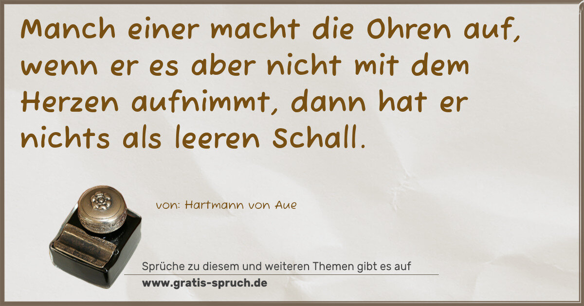 Spruchbild: Manch einer macht die Ohren auf, wenn er es aber nicht mit dem Herzen aufnimmt, dann hat …