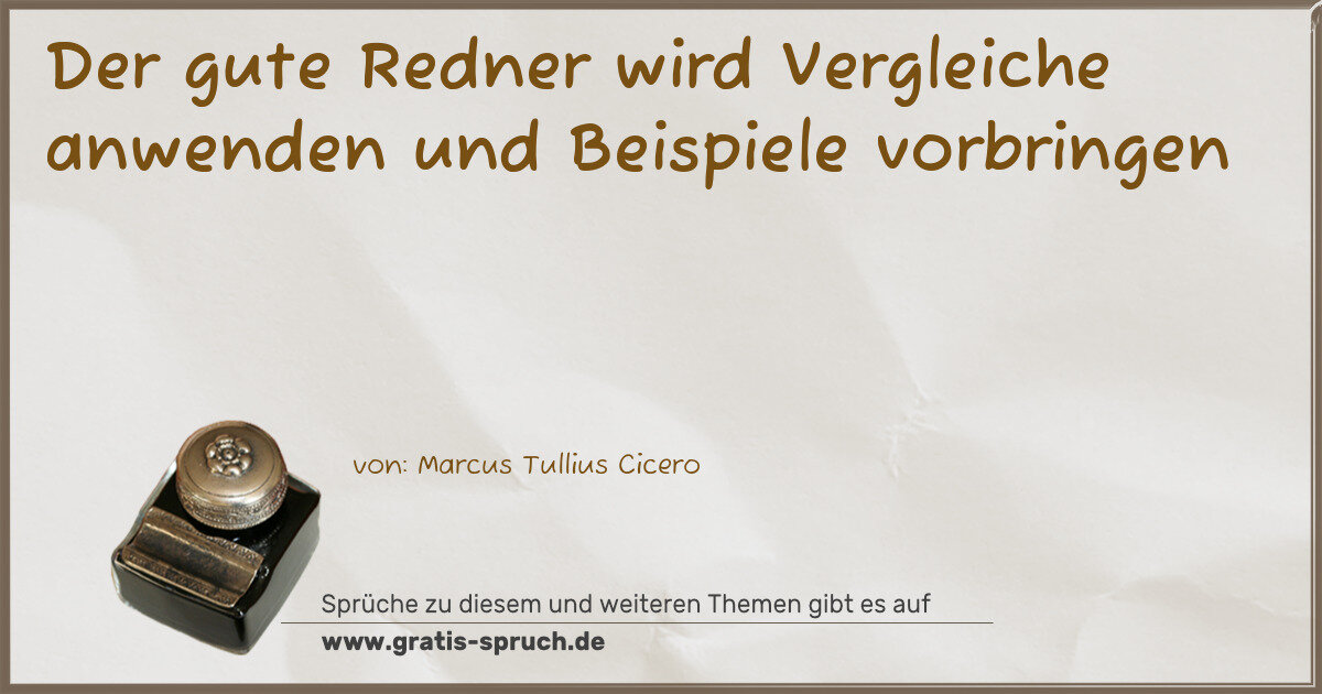 Spruchbild: Der gute Redner wird Vergleiche anwenden und Beispiele vorbringen