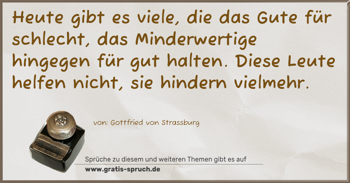 Spruchbild: Heute gibt es viele, die das Gute für schlecht, das Minderwertige hingegen für gut halten. …