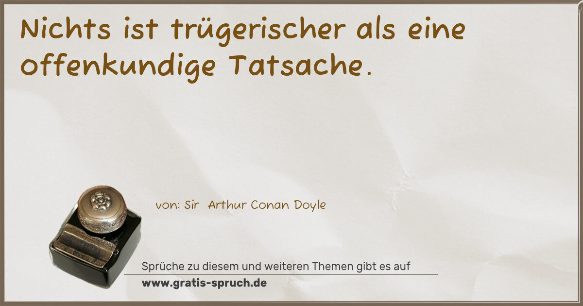 Spruchbild: Nichts ist trügerischer als eine offenkundige Tatsache.