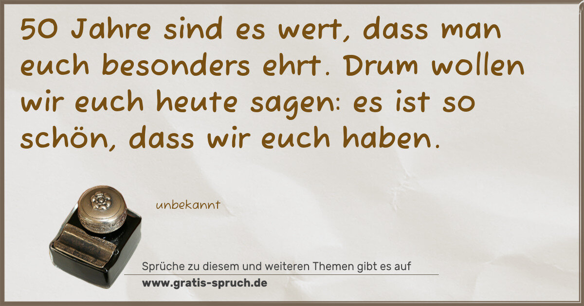 Spruchbild: 50 Jahre sind es wert, dass man euch besonders ehrt. Drum wollen wir euch heute sagen: es …