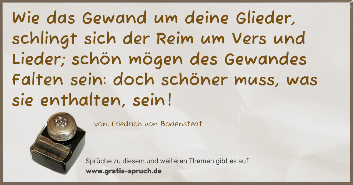 Spruchbild: Wie das Gewand um deine Glieder, schlingt sich der Reim um Vers und Lieder; schön mögen de …