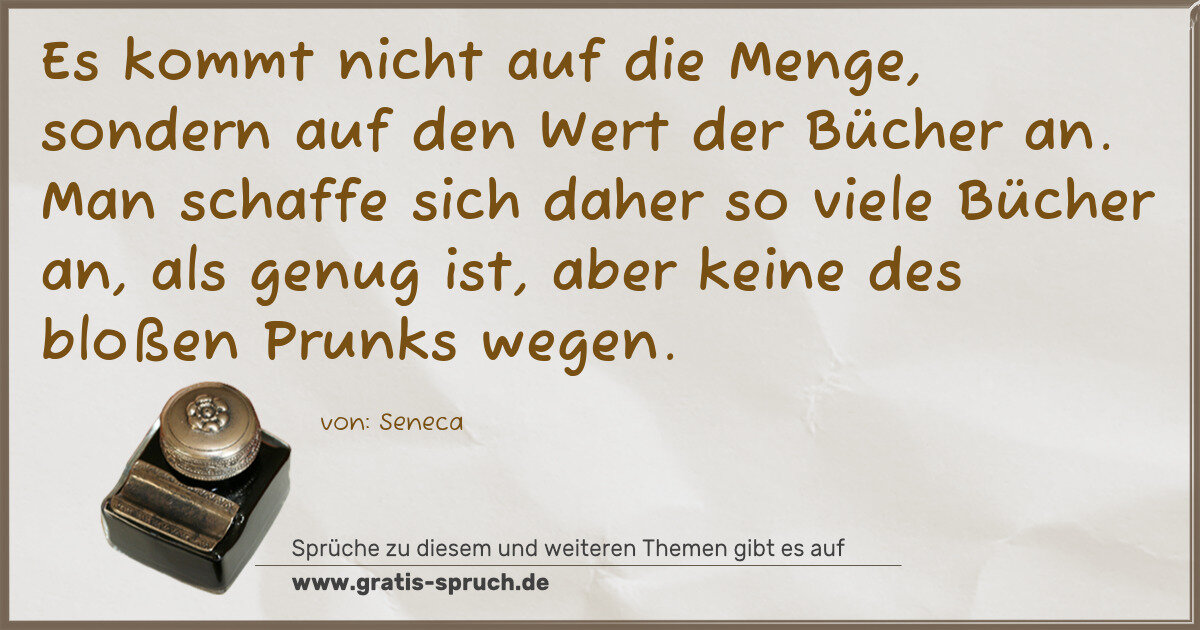 Spruchbild: Es kommt nicht auf die Menge, sondern auf den Wert der Bücher an. Man schaffe sich daher s …