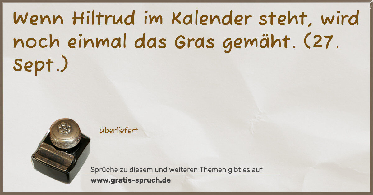 Spruchbild: Wenn Hiltrud im Kalender steht, wird noch einmal das Gras gemäht. (27. Sept.)