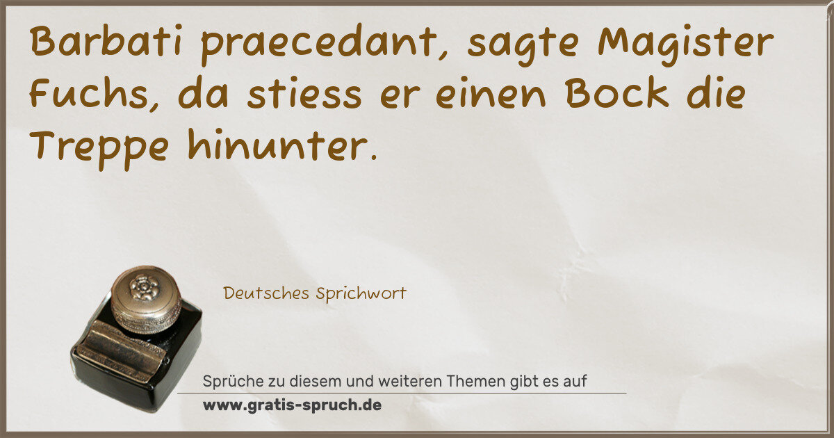 Spruchbild: Barbati praecedant, sagte Magister Fuchs, da stiess er einen Bock die Treppe hinunter.