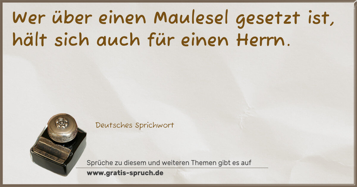 Spruchbild: Wer über einen Maulesel gesetzt ist, hält sich auch für einen Herrn.