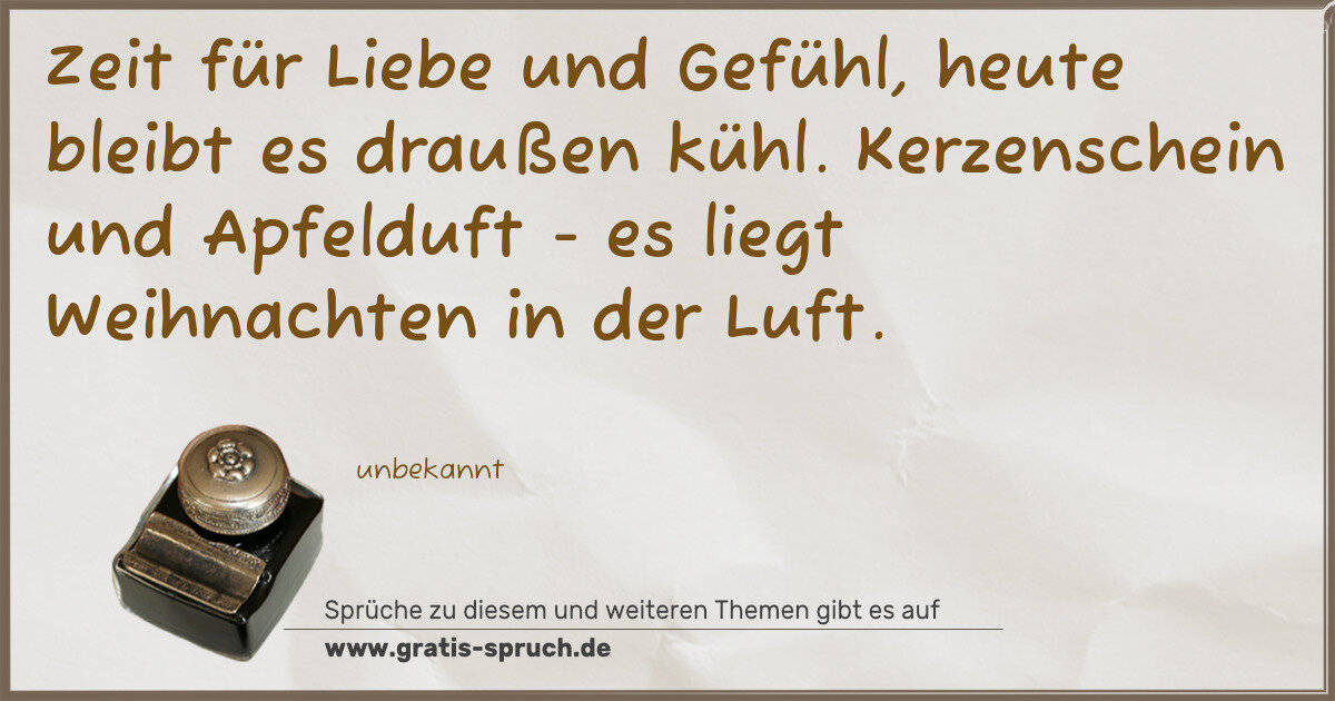 Spruchbild: Zeit für Liebe und Gefühl, heute bleibt es draußen kühl. Kerzenschein und Apfelduft - …