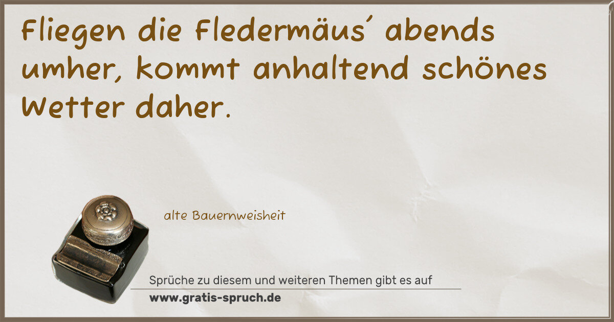 Spruchbild: Fliegen die Fledermäus' abends umher, kommt anhaltend schönes Wetter daher.