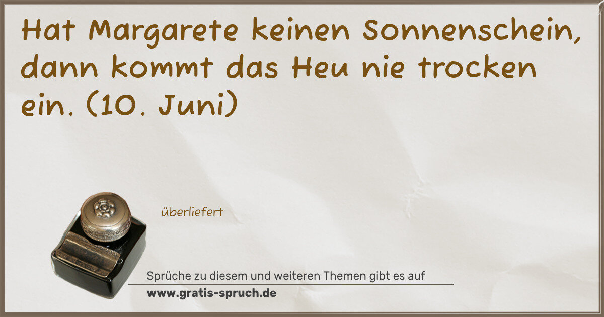 Spruchbild: Hat Margarete keinen Sonnenschein, dann kommt das Heu nie trocken ein. (10. Juni)