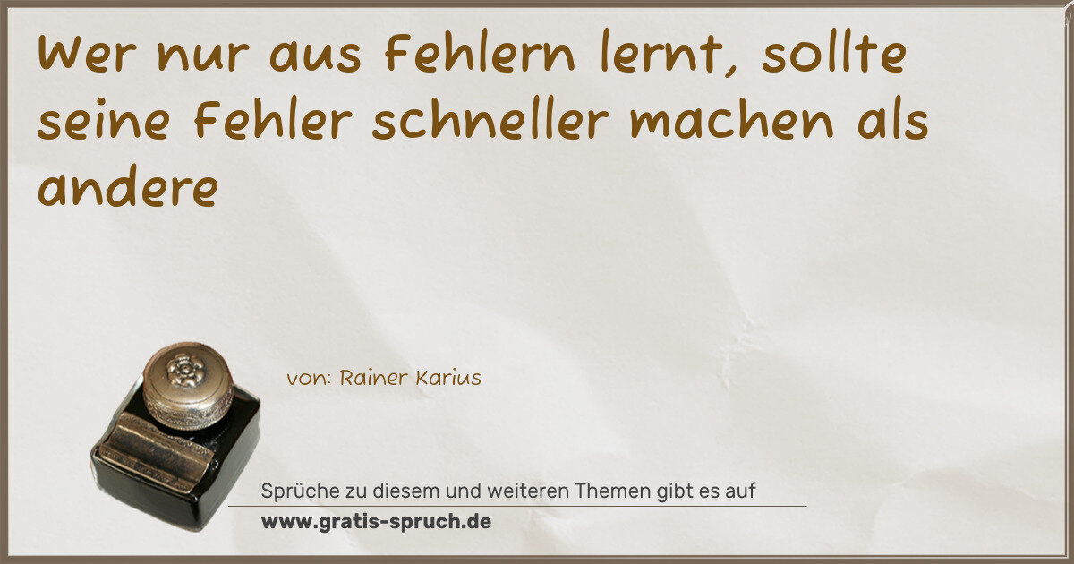 Spruchbild: Wer nur aus Fehlern lernt, sollte seine Fehler schneller machen als andere