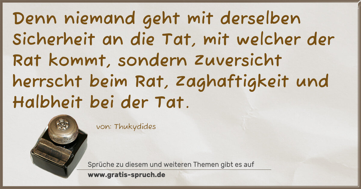 Spruchbild: Denn niemand geht mit derselben Sicherheit an die Tat, mit welcher der Rat kommt, sonder …