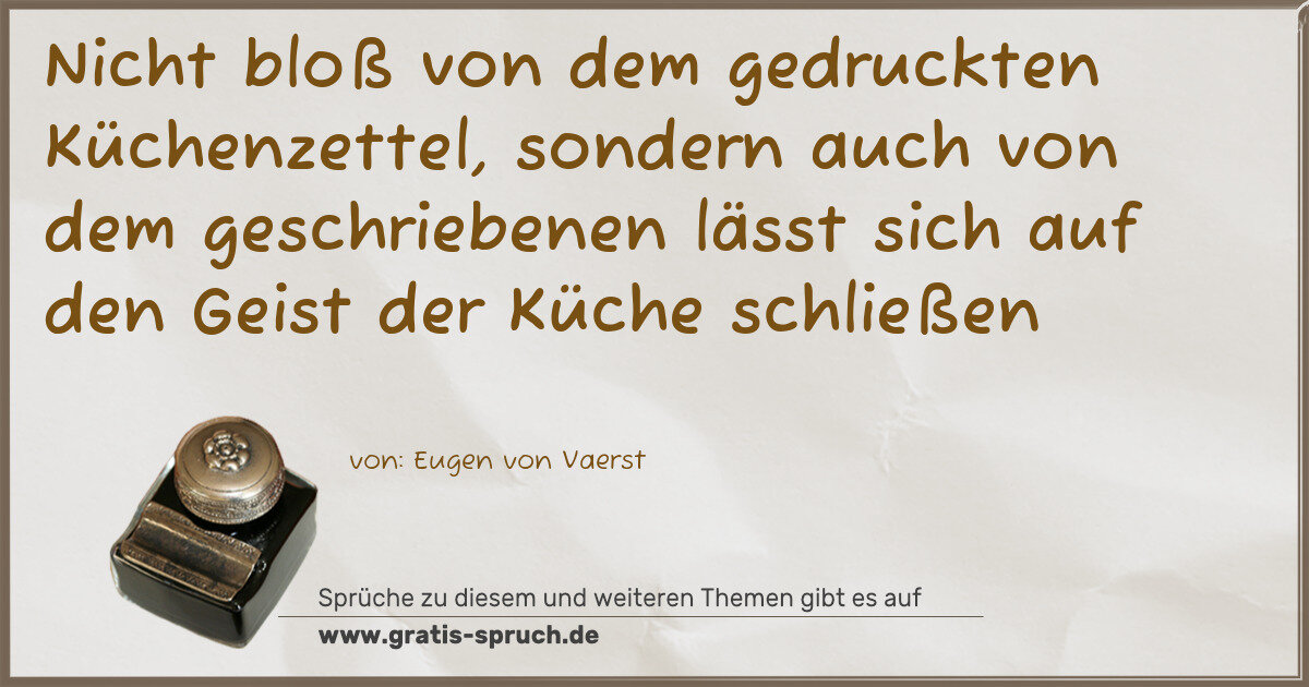 Spruchbild: Nicht bloß von dem gedruckten Küchenzettel, sondern auch von dem geschriebenen lässt sich …