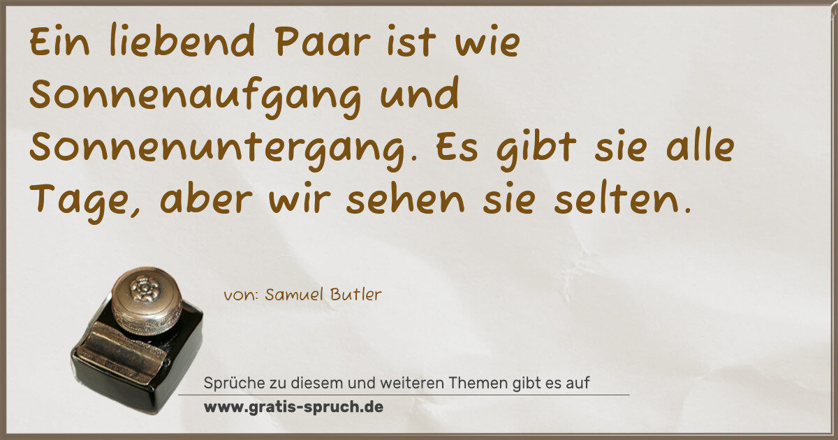 Spruchbild: Ein liebend Paar ist wie Sonnenaufgang und Sonnenuntergang. Es gibt sie alle Tage, aber wi …