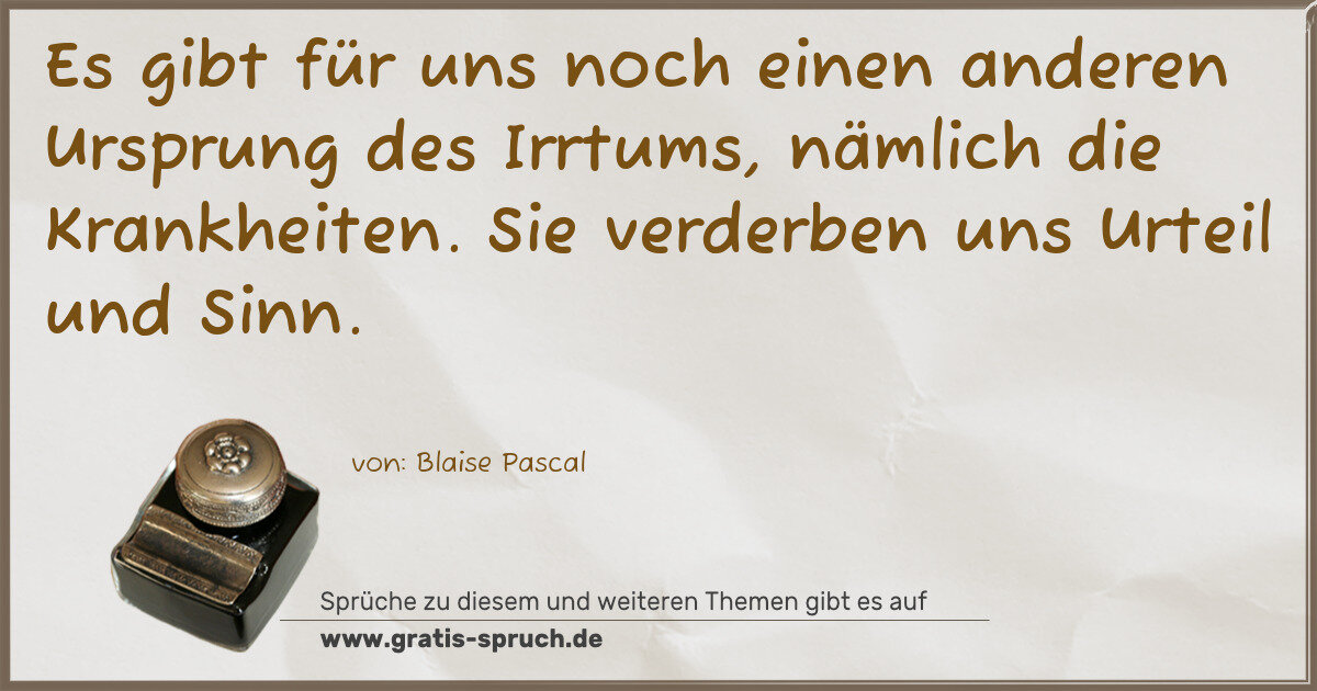 Spruchbild: Es gibt für uns noch einen anderen Ursprung des Irrtums, nämlich die Krankheiten. Sie verd …
