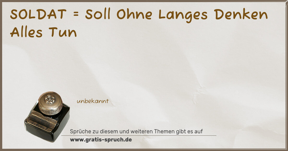 Spruchbild: SOLDAT = Soll Ohne Langes Denken Alles Tun