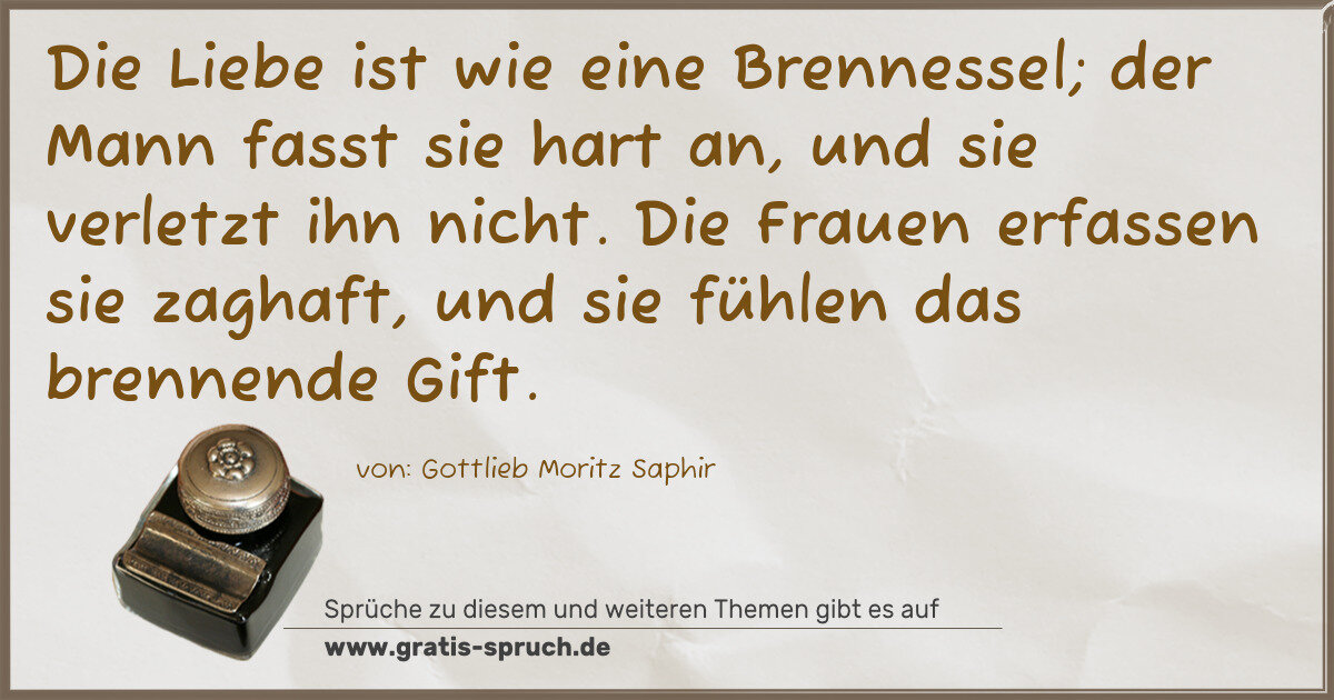 Spruchbild: Die Liebe ist wie eine Brennessel; der Mann fasst sie hart an, und sie verletzt ihn nicht …