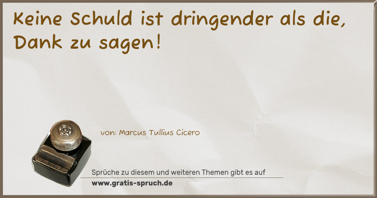 Spruchbild: Keine Schuld ist dringender als die, Dank zu sagen!