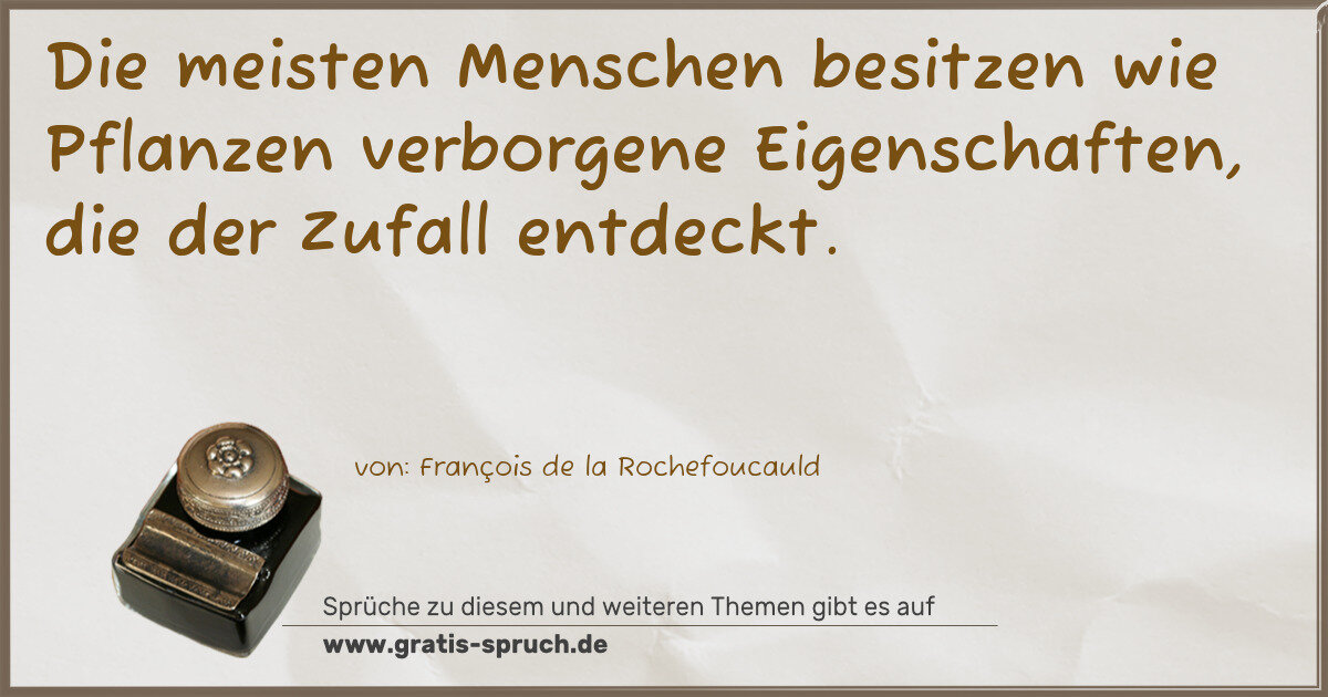 Spruchbild: Die meisten Menschen besitzen wie Pflanzen verborgene Eigenschaften, die der Zufall entdec …
