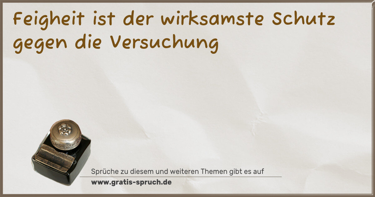 Spruchbild: Feigheit ist der wirksamste Schutz gegen die Versuchung