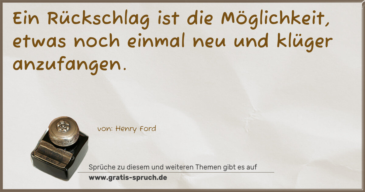 Spruchbild: Ein Rückschlag ist die Möglichkeit, etwas noch einmal neu und klüger anzufangen.
