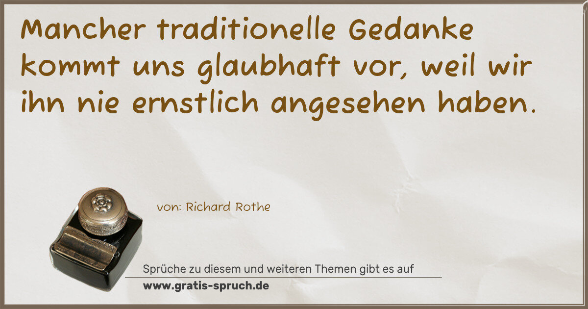 Spruchbild: Mancher traditionelle Gedanke kommt uns glaubhaft vor, weil wir ihn nie ernstlich angeseh …
