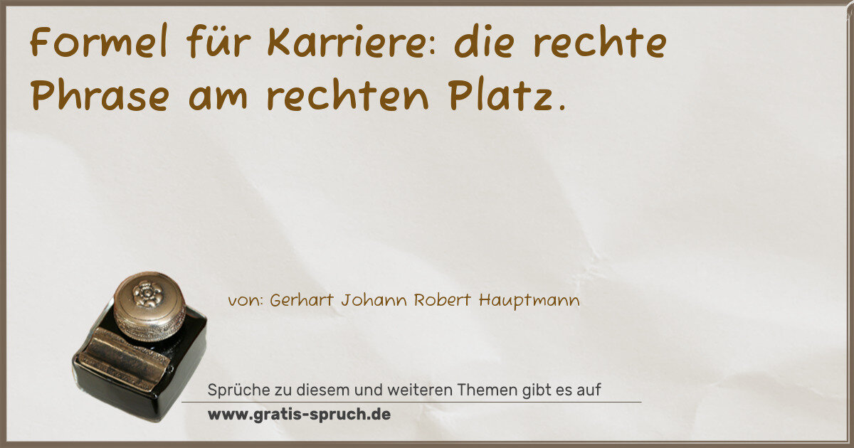 Spruchbild: Formel für Karriere: die rechte Phrase am rechten Platz.