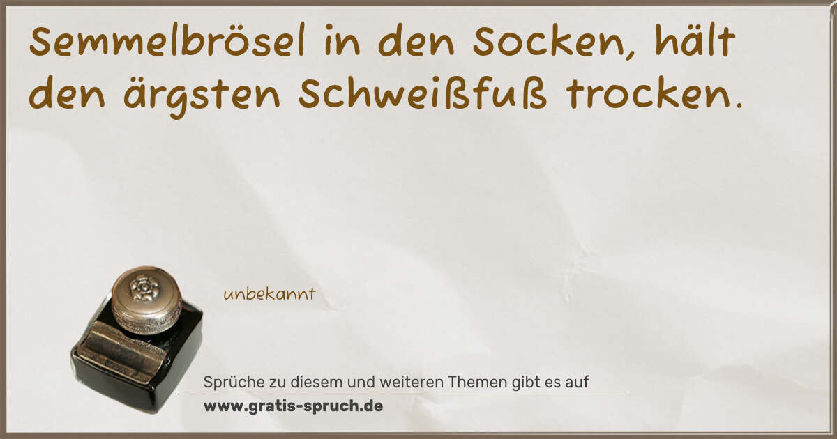 Spruchbild: Semmelbrösel in den Socken, hält den ärgsten Schweißfuß trocken.