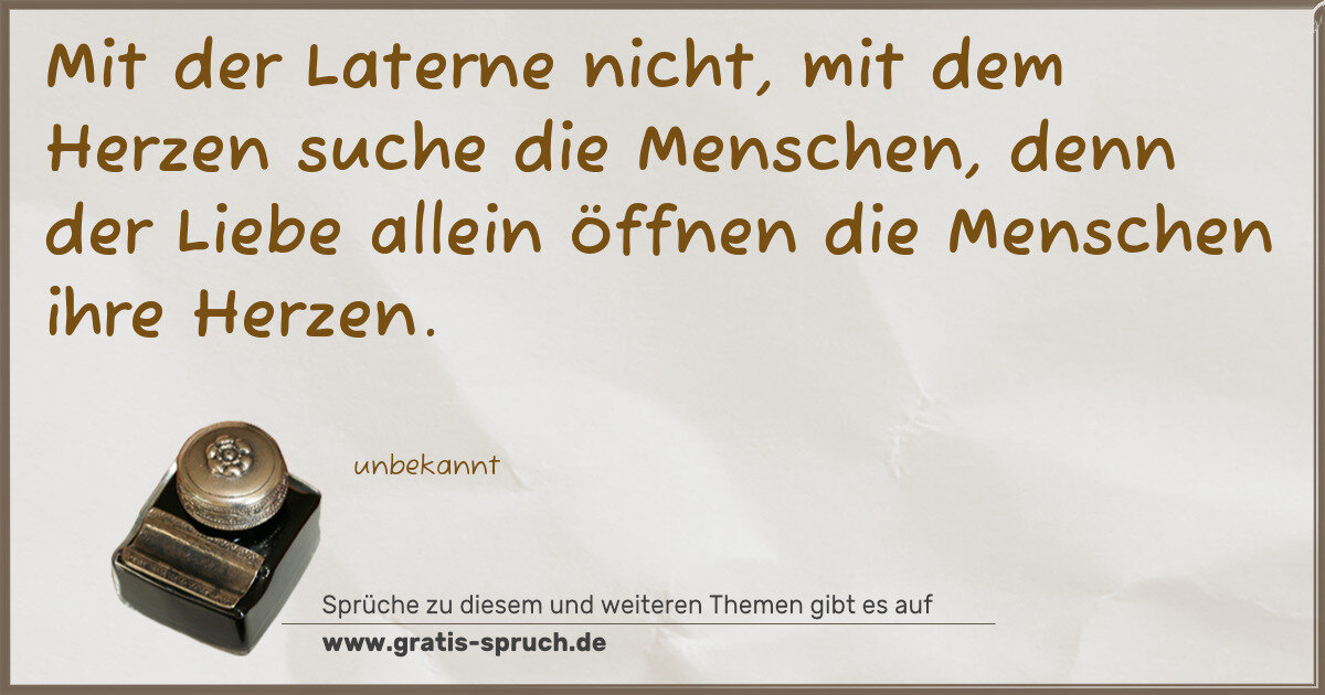 Spruchbild: Mit der Laterne nicht, mit dem Herzen suche die Menschen, denn der Liebe allein öffnen die …