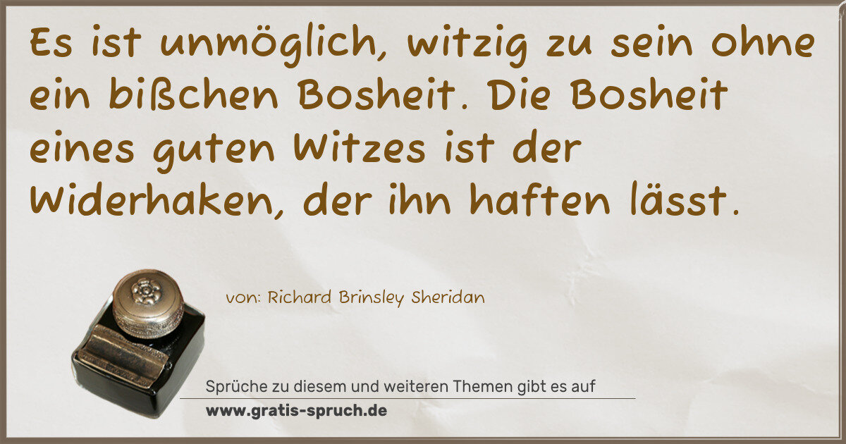 Spruchbild: Es ist unmöglich, witzig zu sein ohne ein bißchen Bosheit. Die Bosheit eines guten Witzes …
