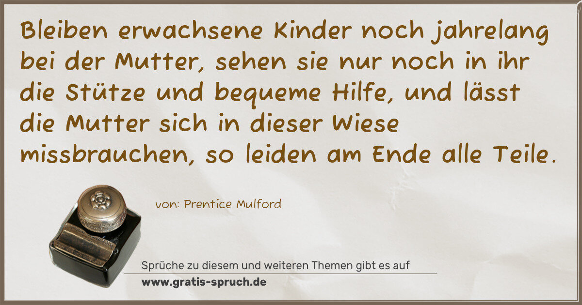Spruchbild: Bleiben erwachsene Kinder noch jahrelang bei der Mutter, sehen sie nur noch in ihr die Stü …