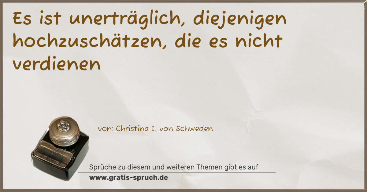 Spruchbild: Es ist unerträglich, diejenigen hochzuschätzen, die es nicht verdienen