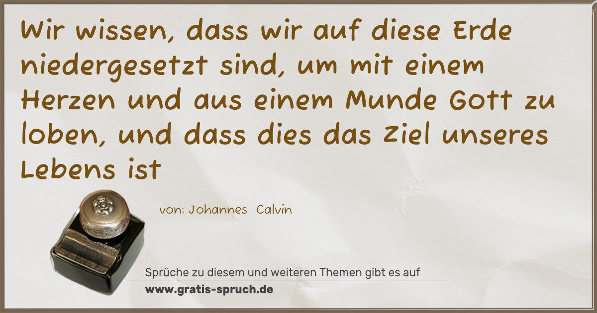 Spruchbild: Wir wissen, dass wir auf diese Erde niedergesetzt sind, um mit einem Herzen und aus einem …