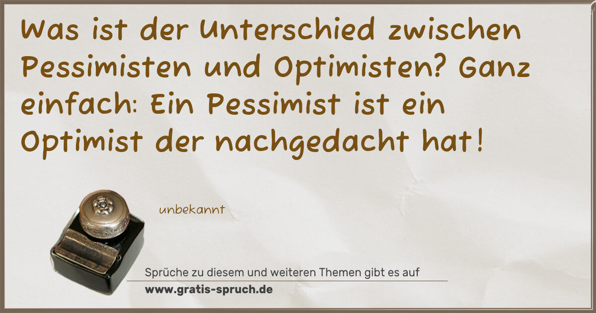 Spruchbild: Was ist der Unterschied zwischen Pessimisten und Optimisten? Ganz einfach: Ein Pessimist …